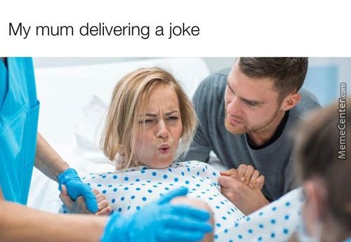 My Mum Delivering A Joke

