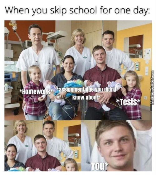 When You Skip School For One Day:
*
Ew
Gnme
Know Abo
Tes
