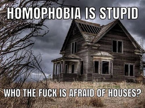 'HOMPPHOBIA IS STUPID
WHO THE ISAtFhAilIDFOF&HOlJSES2
