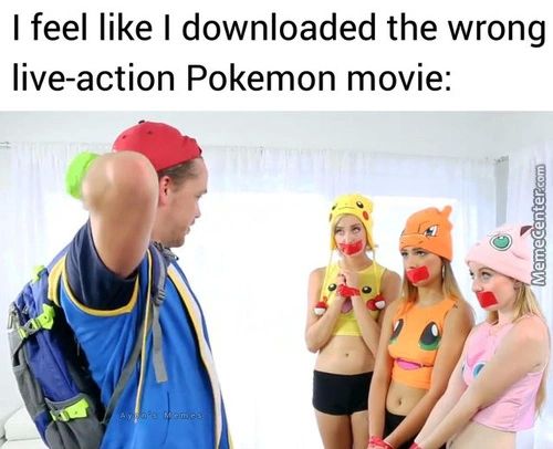 I Feel Like I Downloaded The Wrong
Live-action Pokemon Movie:
