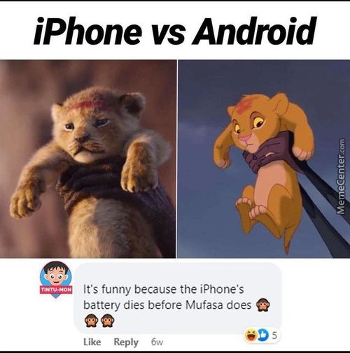 IPhone Vs Android
It's Funny Because The IPhone's
Battery Dies Before Mufasa Does
Like Reply 6w
