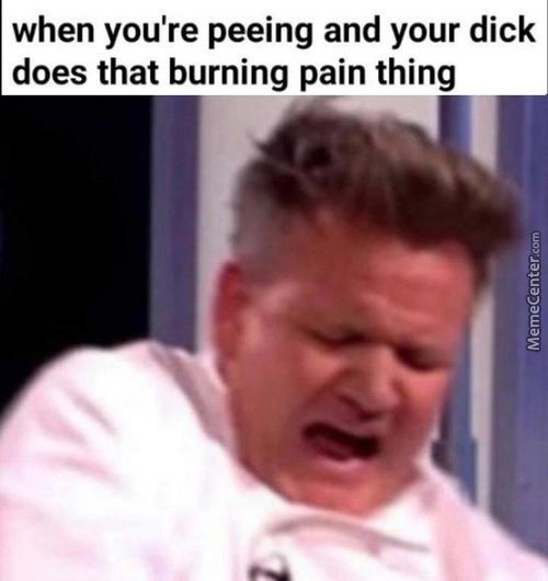 When You're Peeing And Your Dick
Does That Burning Pain Thing
