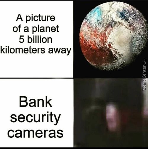 A Picture
Of A Planet
5 Billion
Kilometers Away
Bank
Security
Cameras
