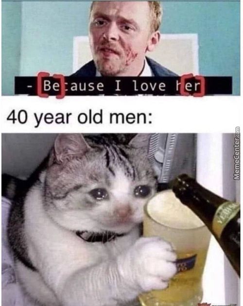 Betause I Love Her-I
40 Year Old Men:
