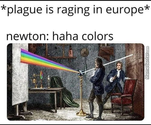 *plague Is Raging In Europe*
Newton: Haha Colors
