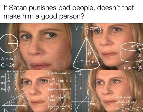 If Satan Punishes Bad People, Doesn't That
Make Him A Good Person?
V=rr
