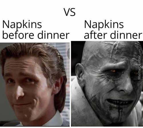 Vs
Napkins
Napkins
Before Dinner After Dinner
