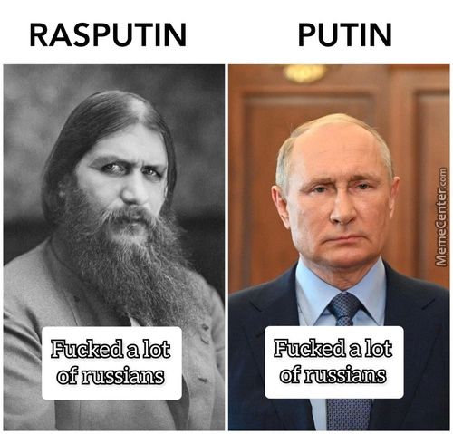 RASPUTIN
Fucked A Lot
Of Russians
PUTIN
Fucked A Lot
Of Russians
