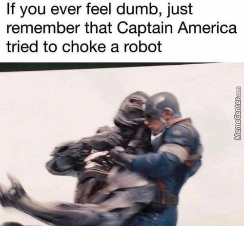 If You Ever Feel Dumb, Just
Remember That Captain America
Tried To Choke A Robot
