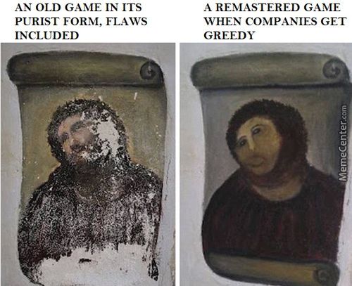 AN OLD GAME IN ITS
PURIST FORM, FLAWS
INCLUDED
A REMASTERED GAME
WHEN COMPANIES GET
GREEDY

