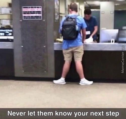 Never Let Them Know Your Next Step
