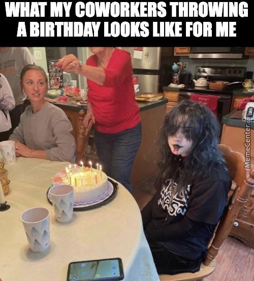 WHAT MY COWORKERS THRowlNG
A BIRTHDAY LOOKS ME
