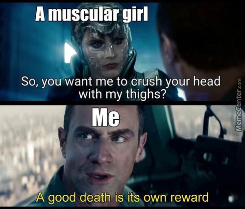 A Muscular Girl
So, You Want Me To Crush Your Head
With My Thighs?
ZA Good Death' Isi Own Reward
