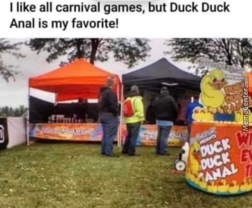 I Like All Carnival Games, But Duck Duck
Anal Is My Favorite!
