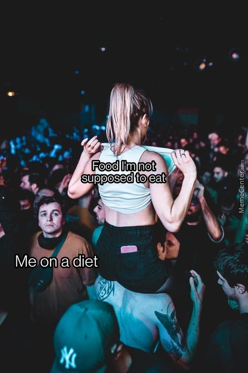 I'm Not
Supposed To Eat
Me On A Diet
