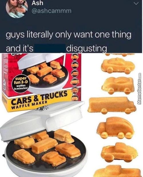 Ash
@ashcammm
Guys Literally Only Want One Thing
And It's
Super
Fun3-D
Dis Ustin
CARSSTRUCKS
WAFFLE MAKER

