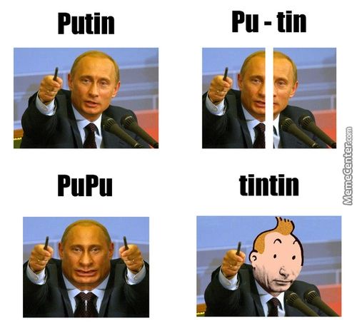 Putin
PuPu
Pu -tin
Tintin
