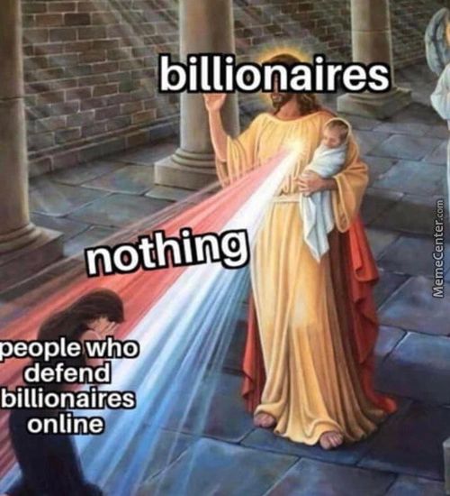 Billionaires
Nothing
People Who
Defend
Billionaires
Online
