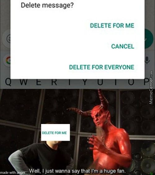 With
Delete Message?
DELETE FOR ME
CANCEL
DELETE FOR EVERYONE
DELETE FOR ME
Well, I Just Wanna Say That I'm A Huge Fan.
