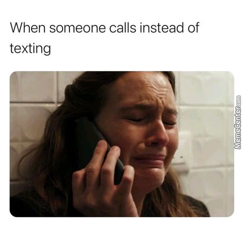 When Someone Calls Instead Of
Texting
