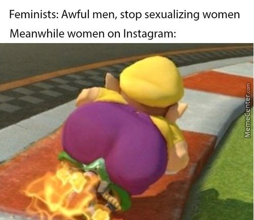 Feminists: Awful Men, Stop Sexualizing Women
Meanwhile Women On Instagram:
