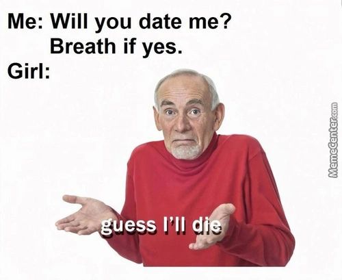 Me: Will You Date Me?
Breath If Yes.
Girl:
S.@uess I'll D
