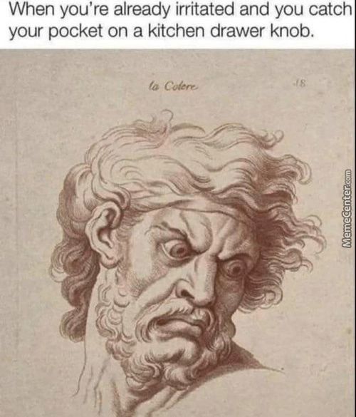 When You're Already Irritated And You Catchl
Your Pocket On A Kitchen Drawer Knob.
