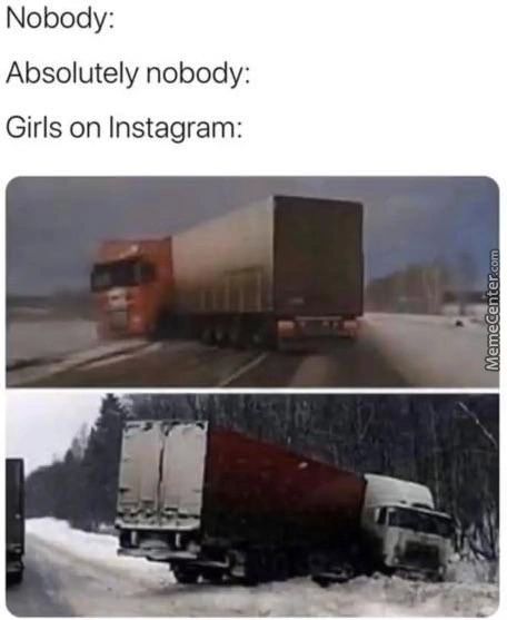 Nobody:
Absolutely Nobody:
Girls On Instagram:
'G
