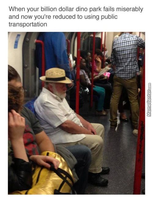 When Your Billion Dollar Dino Park Fails Miserably
And Now You're Reduced To Using Public
Transportation
