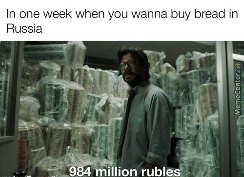 In One Week When You Wanna Buy Bread In
Russia
Million Rubl
