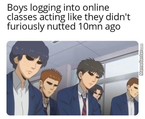 Boys Logging Into Online
Classes Acting Like They Didn't
Furiously Nutted 1 Omn Ago
