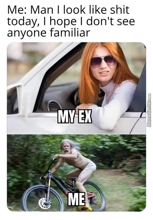 Me: Man I Look Like Shit
Today, I Hope I Don't See
Anyone Familiar
