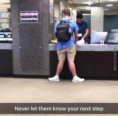 Never Let Them Know Your Next Step
