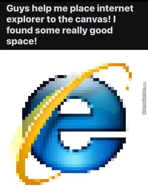 Guys Help Me Place Internet
Explorer To The Canvas! I
Found Some Really Good
Space!

