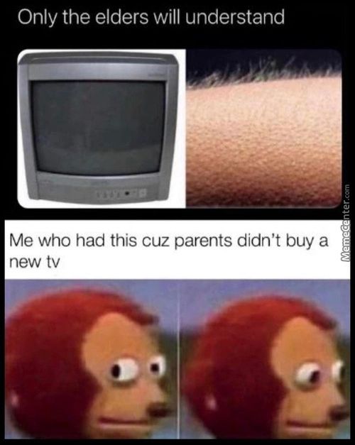 Only The Elders Will Understand
Me Who Had This Cuz Parents Didn't Buy A
New
