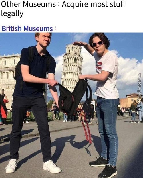 Other Museums : Acquire Most Stuff
Legally
British Museums .
