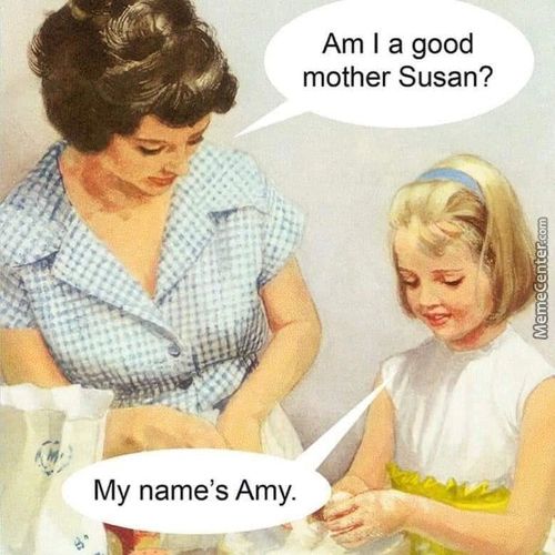 Am I A Good
Mother Susan?
My Name's Amy
