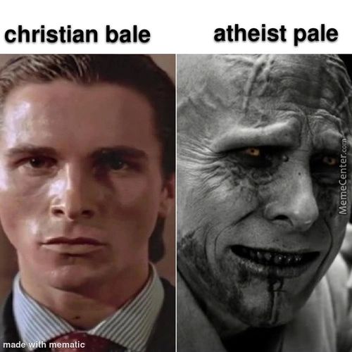 Christian Bale
Memaiic
Atheist Pale

