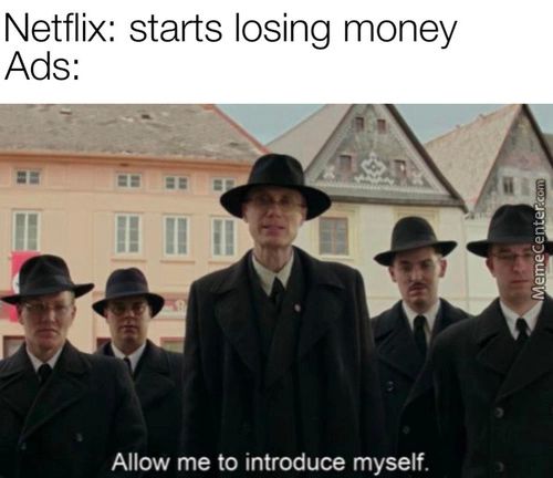 Netflix: Starts Losing Money
Ads:
Allow Me To Introduce Myself
