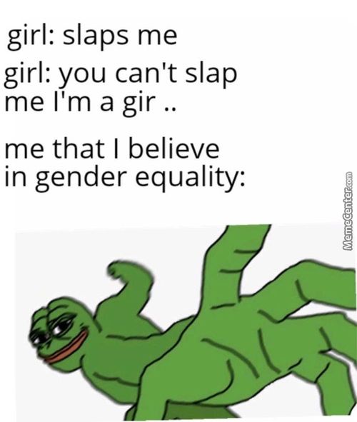 Girl: Slaps Me
Girl: You Can't Slap
Me I'm A Gir ..
Me That I Believe
In Gender Equality:
