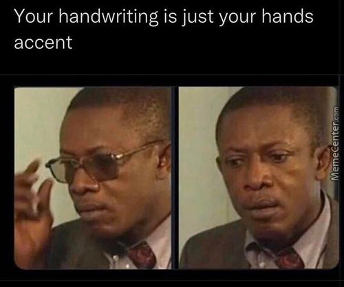 Your Handwriting Is Just Your Hands
Accent
