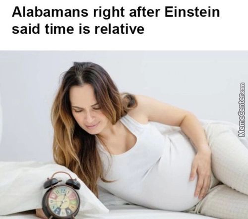 Alabamans Right After Einstein
Said Time Is Relative
