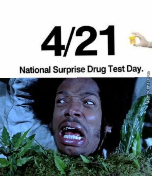 4/21
National Surprise Drug Test Day.
