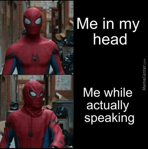 Me In My
Head
Me While
Actually
Speaking
