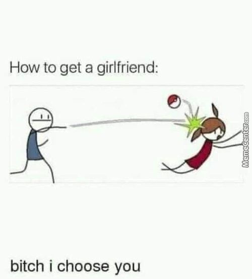 How To Get A Girlfriend:
Bitch I Choose You
