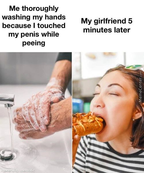 Me Thoroughly
Washing My Hands
My Girlfriend 5
Because I Touched
Minutes Later
My Penis While
Peeing
