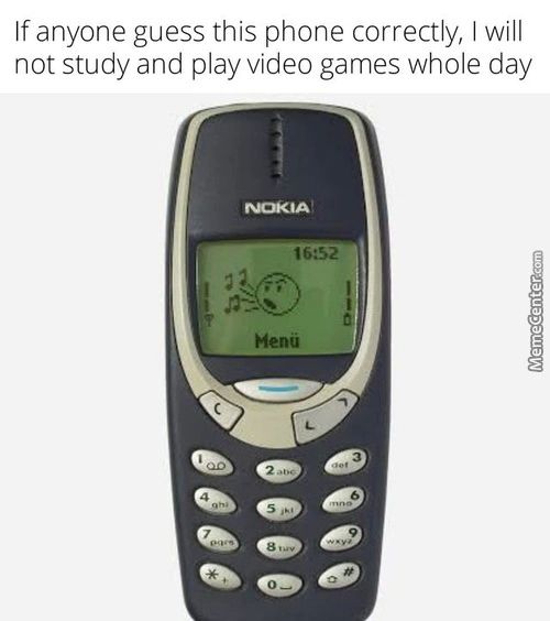 If Anyone Guess This Phone Correctly, I Will
Not Study And Play Video Games Whole Day
Menü
