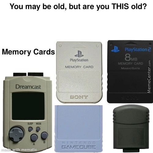 You May Be Old, But Are You THIS Old?
Memory Cards
Drearncast
Iiii Mematie
MayStation
PlayStation
MEMORY CARD
