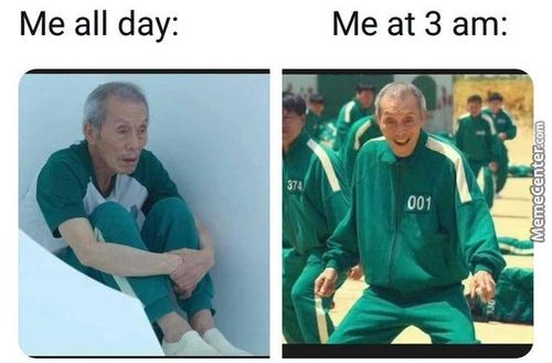 Me All Day:
Me At 3 Am:
OOI
