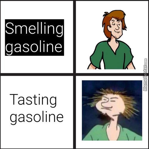 Smelling
Gasoline
Tasting
Gasoline
